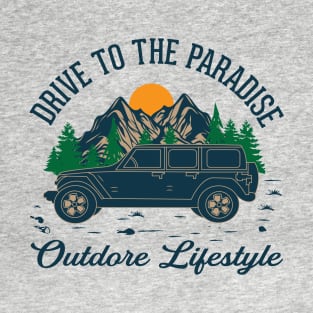 Drive to paradise Outdoor lifestyle - camping, hiking, trekking, adventure with family & friends T-Shirt